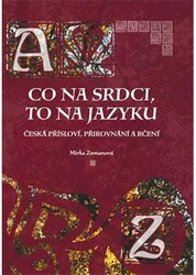 Kniha Co na srdci, to na jazyku Česká přísloví, přirovnání a rčení