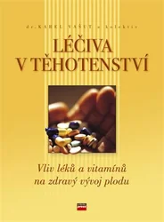 Kniha Léčiva v těhotenství Vliv léků a vitaminů na zdravý vývoj plodu