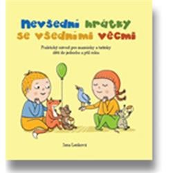 Kniha Nevšední hrátky se všedními věcmi Praktický návod pro maminky a tatínky dětí do jednoho a půl roku