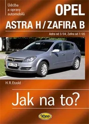 Kniha OPEL ASTRA H/ZAFIRA B • Astra od 3/04 • Zafira od 7/05 č. 99 Jak na to?