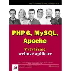 Kniha PHP 6, MySQL, Apache - Vytváříme webové aplikace
